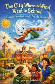 The City Where the Wind Went to School / La ciudad donde el viento fue a la escuela - BILINGUAL CHILDREN'S BOOK ENGLISH - SPANISH (eBook, ePUB)