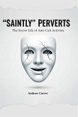 "Saintly" Perverts: The Secret Life of Anti-Cult Activists (eBook, ePUB)