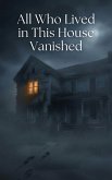 All Who Lived in This House Vanished (eBook, ePUB)