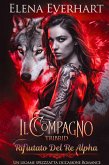Il Compagno Tribrid Rifiutato Del Re Alpha: un legame spezzato seconda occasione romance (Serie I Diari Tribrid, #1) (eBook, ePUB)