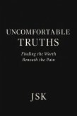 Uncomfortable Truths: Finding the Worth Beneath the Pain (eBook, ePUB)