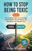 How to Stop Being Toxic 5-in-1: The Complete Guide to Control Anger, Build Empathy, Talk with Respect, Set Boundaries, and Fix Broken Trust (eBook, ePUB) How to Stop Being Toxic 5-in-1: The Complete Guide to Control Anger, Build Empathy, Talk with Respect, Set Boundaries, and Fix Broken Trust (eBook, ePUB)