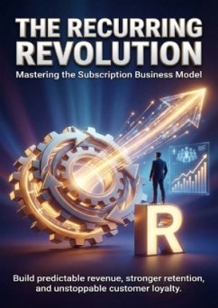 The Recurring Revolution: Mastering the Subscription Business Model