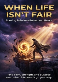 When Life Isn't Fair: Turning Pain into Power and Peace