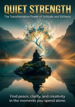 Quiet Strength: The Transformative Power of Solitude and Stillness