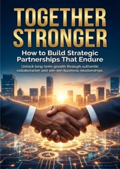 Together Stronger: How to Build Strategic Partnerships That Endure