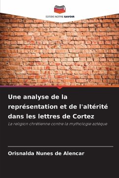 Une analyse de la représentation et de l'altérité dans les lettres de Cortez - Nunes de Alencar, Orisnalda