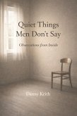The Quiet Things Men Don't Say: Observations from Inside (eBook, ePUB) The Quiet Things Men Don't Say: Observations from Inside (eBook, ePUB)