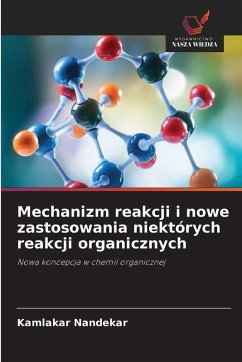 Cover Mechanizm reakcji i nowe zastosowania niektórych reakcji organicznych