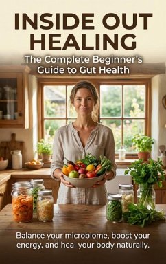 Cover Inside Out Healing: The Complete Beginner's Guide to Gut Health (eBook, ePUB)