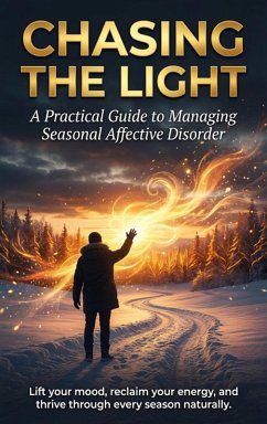 Cover Chasing the Light: A Practical Guide to Managing Seasonal Affective Disorder (eBook, ePUB)