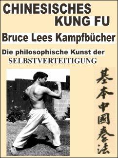 Cover Chinesisches Kung Fu. Bruce Lees Kampfbücher. Seine entwickelten Kampftechniken sind noch heute auf der ganzen Welt popolär!! (eBook, ePUB)