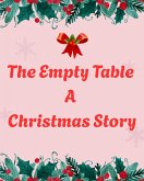 The Empty Table A Christmas Story (eBook, ePUB) The Empty Table A Christmas Story (eBook, ePUB)