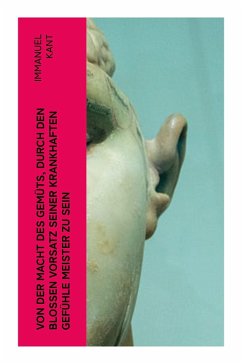 Cover Von der Macht des Gemüts, durch den bloßen Vorsatz seiner krankhaften Gefühle Meister zu sein