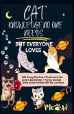 CAT KNOWLEDGE NO ONE NEEDS - BUT EVERYONE LOVES 160 Crazy Cat Facts That Leave Cat Lovers Speechless