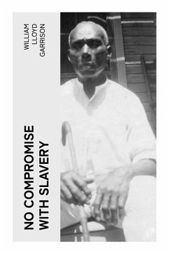 No Compromise with Slavery - Garrison, William Lloyd