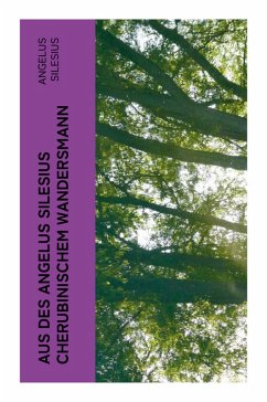Aus des Angelus Silesius Cherubinischem Wandersmann - Angelus, Silesius