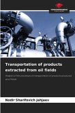 Transportation of products extracted from oil fields
