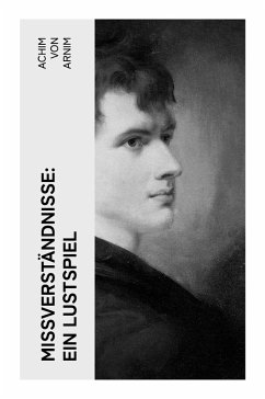 Mißverständnisse: Ein Lustspiel - Arnim, Achim Von Mißverständnisse: Ein Lustspiel - Arnim, Achim Von