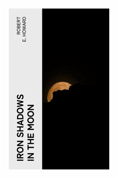 Iron Shadows in the Moon - Howard, Robert E.