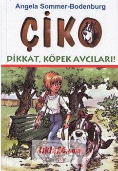Ciko - Dikkat Köpek Avcilari - Sommer-Bodenburg, Angela