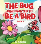 The Bug Who Wanted To Be A Bird