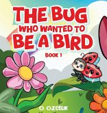 The Bug Who Wanted To Be A Bird