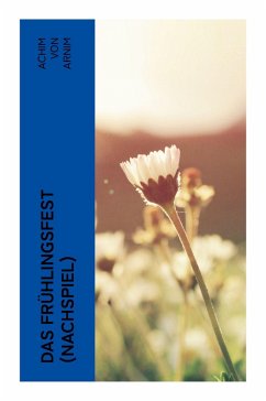 Das Frühlingsfest (Nachspiel) - Arnim, Achim Von