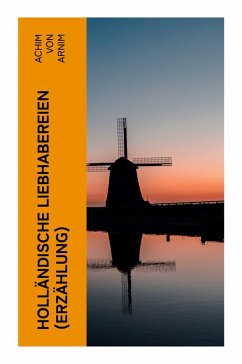 Holländische Liebhabereien (Erzählung) - Arnim, Achim Von