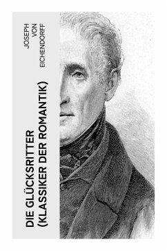 Die Glücksritter (Klassiker der Romantik) - Eichendorff, Joseph
