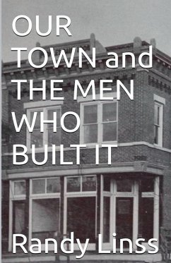 Our Town and The Men Who Built It - Linss, Randy