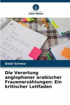 Cover Die Verortung anglophoner arabischer Frauenerzählungen: Ein kritischer Leitfaden