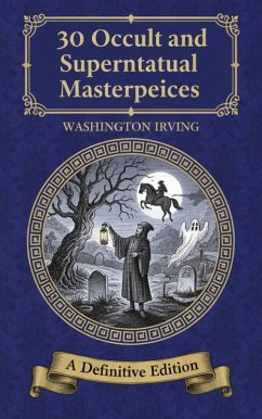 30 Occult and Supernatural Masterpieces (eBook, ePUB) - Irving, Washington