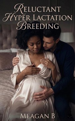 Reluctant Hyper Lactation Breeding (eBook, ePUB) - B, Meagan