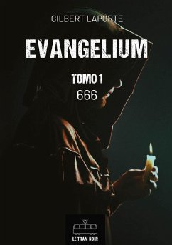 Evangelium - Tomo 1 - 666 (eBook, ePUB) - Laporte, Gilbert Evangelium - Tomo 1 - 666 (eBook, ePUB) - Laporte, Gilbert