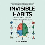 Invisible Habits: The Hidden Patterns That Transform Your Mind, Focus, and Life (eBook, ePUB)