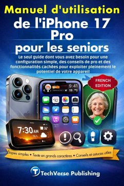 Manuel d'utilisation de l'iPhone 17 Pro pour les seniors (eBook, ePUB) - Publishing, Techverse Manuel d'utilisation de l'iPhone 17 Pro pour les seniors (eBook, ePUB) - Publishing, Techverse