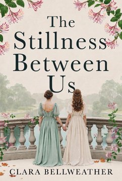 The Stillness Between Us (eBook, ePUB) - Bellweather, Clara