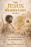 The Jesus we Have Lost: How Doctrine Replaced the Historical Jesus (Jesus Uncovered, #1) (eBook, ePUB)