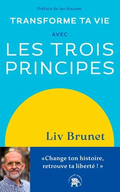 Transforme ta vie avec Les trois principes (eBook, ePUB) - Brunet, Liv