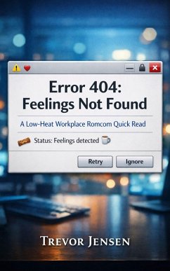 Cover Error 404 - Feelings Not Found: A Low-Heat Workplace Romcom Quick Read (eBook, ePUB)