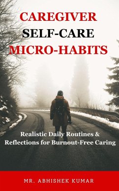 Caregiver Self-Care Micro-Habits (eBook, ePUB) - Kumar, Abhishek