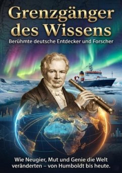 Grenzgänger des Wissens: Berühmte deutsche Entdecker und Forscher