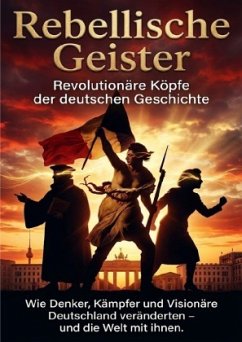 Cover Rebellische Geister: Revolutionäre Köpfe der deutschen Geschichte