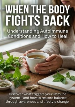 Cover When the Body Fights Back: Understanding Autoimmune Conditions and How to Heal