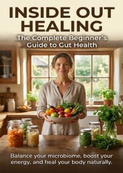 Inside Out Healing: The Complete Beginner's Guide to Gut Health