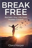 Break Free: Reclaim Your Life from Hidden Control (eBook, ePUB)