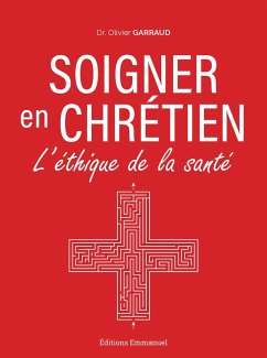 Soigner en chrétien (eBook, ePUB) - Garraud, Olivier Soigner en chrétien (eBook, ePUB) - Garraud, Olivier