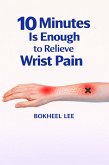 10 Minutes Is Enough to Relieve Wrist Pain (eBook, ePUB)