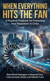 When Everything Hits the Fan: A Practical Playbook for Protecting Your Reputation in Crisis (eBook, ePUB)